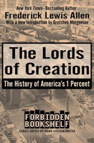 Title: The Lords of Creation: The History of America's 1 Percent, Author: Frederick Lewis Allen