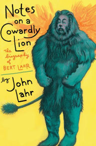 Title: Notes on a Cowardly Lion: The Biography of Bert Lahr, Author: John Lahr