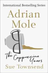 Title: Adrian Mole: The Cappuccino Years, Author: Sue Townsend