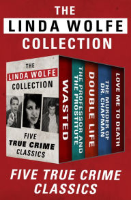 Title: The Linda Wolfe Collection: Five True Crime Classics, Author: Linda Wolfe