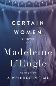Title: Certain Women: A Novel, Author: Madeleine L'Engle