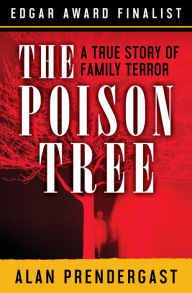 Title: The Poison Tree: A True Story of Family Terror, Author: Alan Prendergast