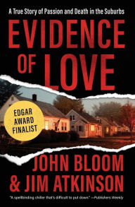 Title: Evidence of Love: A True Story of Passion and Death in the Suburbs, Author: John Bloom