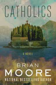 Title: Catholics: A Novel, Author: Brian Moore