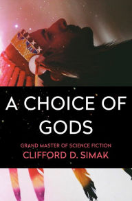 Title: A Choice of Gods, Author: Clifford D. Simak