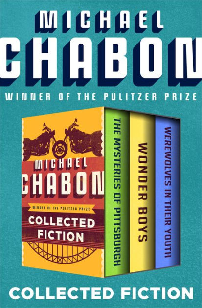 Collected Fiction The Mysteries of Pittsburgh, Wonder Boys, and Werewolves in Their Youth by Michael Chabon eBook Barnes and Noble®