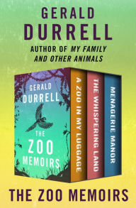 Title: The Zoo Memoirs: A Zoo in My Luggage, The Whispering Land, and Menagerie Manor, Author: Gerald Durrell