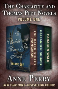 Title: The Charlotte and Thomas Pitt Novels Volume One: The Cater Street Hangman, Callander Square, and Paragon Walk, Author: Anne Perry