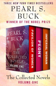 Title: The Collected Novels Volume One: Pavilion of Women, Peony, and Imperial Woman, Author: Pearl S. Buck