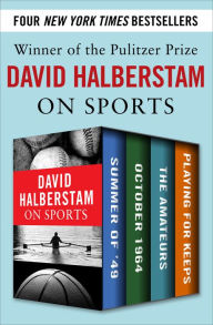 Title: David Halberstam on Sports: Summer of '49, October 1964, The Amateurs, Playing for Keeps, Author: David Halberstam