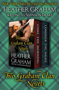 Title: Two Graham Clan Novels: Come the Morning and Conquer the Night, Author: Heather Graham
