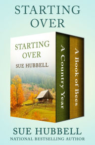 Title: Starting Over: A Country Year and A Book of Bees, Author: Sue Hubbell