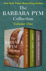 Title: The Barbara Pym Collection Volume One: A Glass of Blessings, Some Tame Gazelle, and Jane and Prudence, Author: Barbara Pym