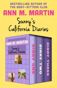 Title: Sunny's California Diaries: Diary One, Diary Two, and Diary Three, Author: Ann M. Martin