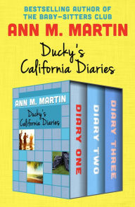 Ducky's California Diaries: Diary One, Diary Two, and Diary Three