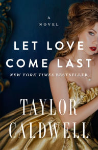 Title: Let Love Come Last: A Novel, Author: Taylor Caldwell