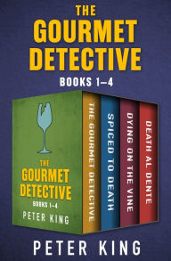 Title: The Gourmet Detective Books 1-4: The Gourmet Detective, Spiced to Death, Dying on the Vine, and Death al Dente, Author: Peter King