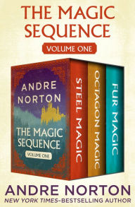 Title: The Magic Sequence Volume One: Steel Magic, Octagon Magic, and Fur Magic, Author: Andre Norton