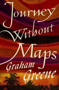 Title: Journey Without Maps, Author: Graham Greene