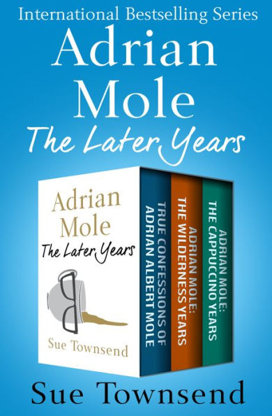 Adrian Mole, The Later Years: True Confessions of Adrian Albert Mole, Adrian Mole: The Wilderness Years, and Adrian Mole: The Cappuccino Years