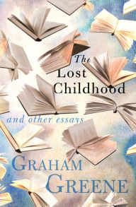 Title: The Lost Childhood: And Other Essays, Author: Graham Greene