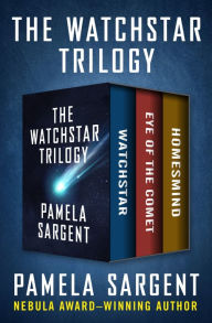 Title: The Watchstar Trilogy: Watchstar, Eye of the Comet, and Homesmind, Author: Pamela Sargent