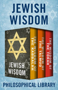 Title: Jewish Wisdom: The Wisdom of the Kabbalah, The Wisdom of the Talmud, and The Wisdom of the Torah, Author: Philosophical Library