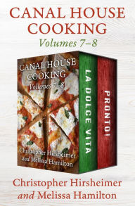 Title: Canal House Cooking Volumes 7-8: La Dolce Vita and Pronto!, Author: Christopher Hirsheimer