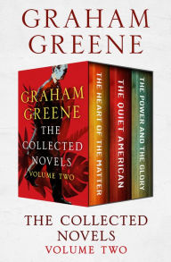Title: The Collected Novels Volume Two: The Heart of the Matter, The Quiet American, and The Power and the Glory, Author: Graham Greene