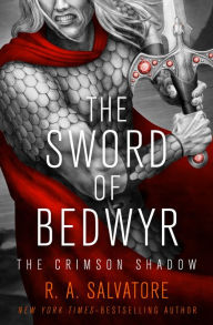 Title: The Sword of Bedwyr (The Crimson Shadow #1), Author: R. A. Salvatore