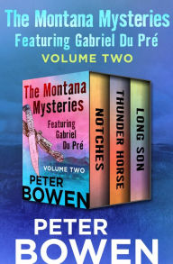 Title: The Montana Mysteries Featuring Gabriel Du Pré Volume Two: Notches, Thunder Horse, and Long Son, Author: Peter Bowen