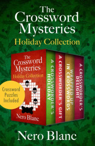 Title: The Crossword Mysteries Holiday Collection: A Crossworder's Holiday, A Crossworder's Gift, Wrapped Up in Crosswords, and A Crossworder's Delight, Author: Nero Blanc