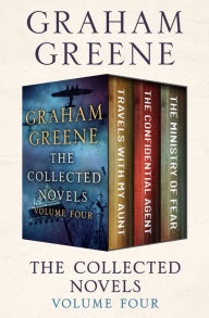 Title: The Collected Novels Volume Four: Travels with My Aunt, The Confidential Agent, and The Ministry of Fear, Author: Graham Greene