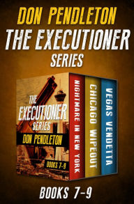 Title: The Executioner Series Books 7-9: Nightmare in New York, Chicago Wipeout, and Vegas Vendetta, Author: Don Pendleton