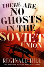 There Are No Ghosts in the Soviet Union: And Other Stories