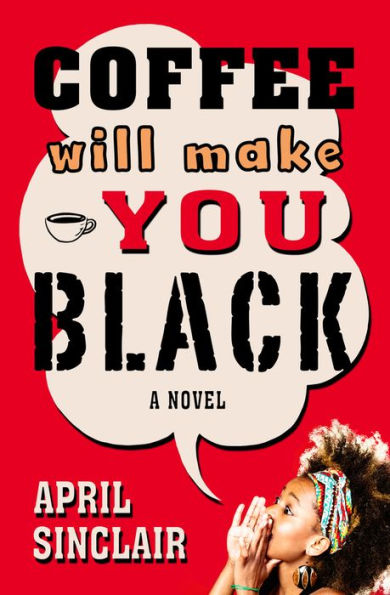 Coffee Will Make You Black: A Novel