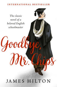 Title: Goodbye, Mr. Chips, Author: James Hilton