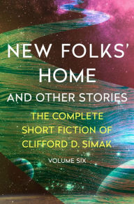 Title: New Folks' Home: And Other Stories, Author: Clifford D. Simak