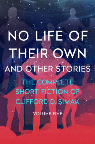 Title: No Life of Their Own: And Other Stories, Author: Clifford D. Simak