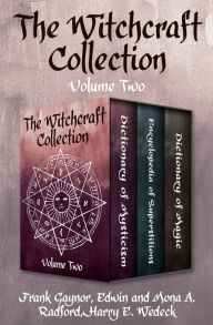 Title: The Witchcraft Collection Volume Two: Dictionary of Mysticism, Encyclopedia of Superstitions, and Dictionary of Magic, Author: Frank Gaynor