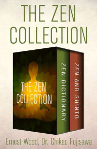 Title: The Zen Collection: Zen Dictionary and Zen and Shinto, Author: Ernest Wood