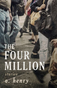 Title: The Four Million: Stories, Author: O. Henry