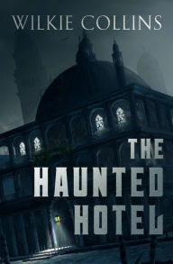 Title: The Haunted Hotel, Author: Wilkie Collins