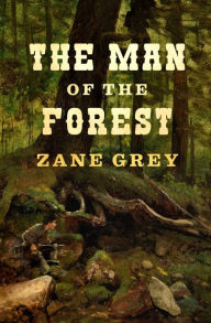 Title: The Man of the Forest, Author: Zane Grey