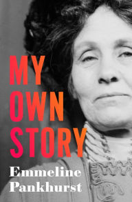 Title: My Own Story, Author: Emmeline Pankhurst