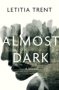 Title: Almost Dark: A Novel, Author: Letitia Trent