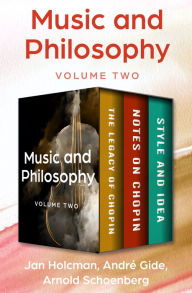 Title: Music and Philosophy Volume Two: The Legacy of Chopin, Notes on Chopin, and Style and Idea, Author: Jan Holcman