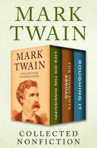 Title: Collected Nonfiction: Life on the Mississippi, The Innocents Abroad, and Roughing It, Author: Mark Twain