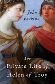 Title: The Private Life of Helen of Troy, Author: John Erskine