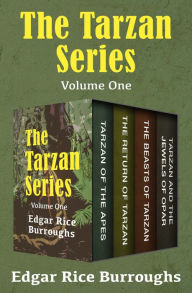 Title: The Tarzan Series Volume One: Tarzan of the Apes, The Return of Tarzan, The Beasts of Tarzan, and Tarzan and the Jewels of Opar, Author: Edgar Rice Burroughs